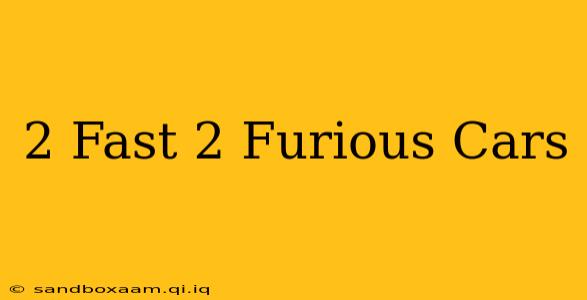 2 Fast 2 Furious Cars