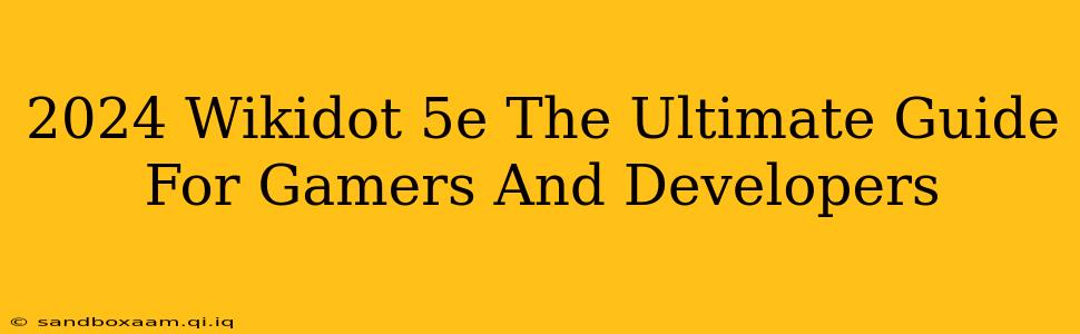 2024 Wikidot 5e The Ultimate Guide For Gamers And Developers