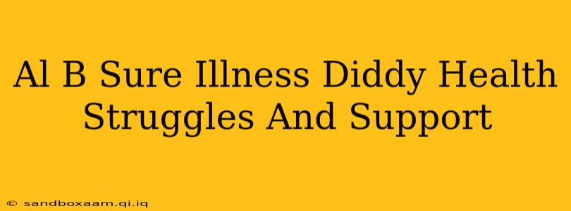 Al B Sure Illness Diddy Health Struggles And Support