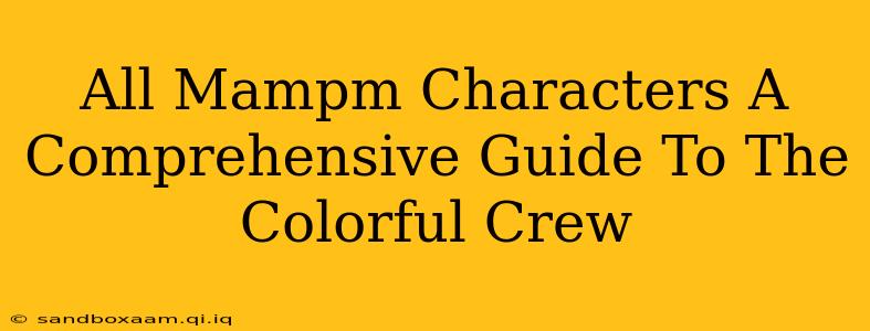 All Mampm Characters A Comprehensive Guide To The Colorful Crew