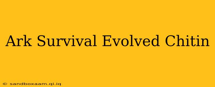 Ark Survival Evolved Chitin