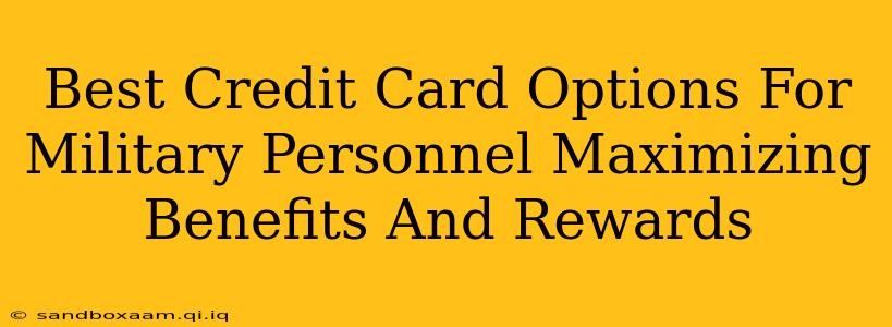 Best Credit Card Options For Military Personnel Maximizing Benefits And Rewards