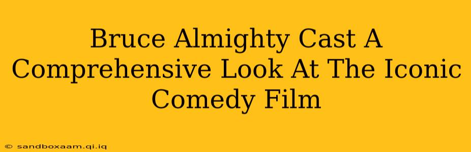 Bruce Almighty Cast A Comprehensive Look At The Iconic Comedy Film