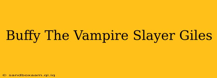 Buffy The Vampire Slayer Giles