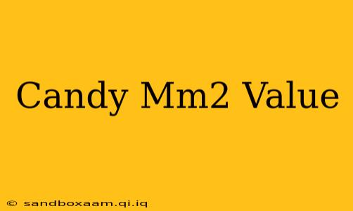 Candy Mm2 Value
