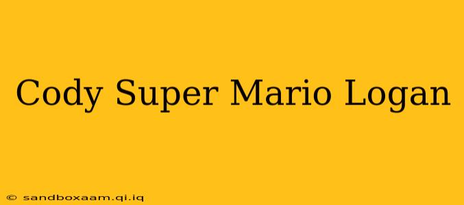 Cody Super Mario Logan