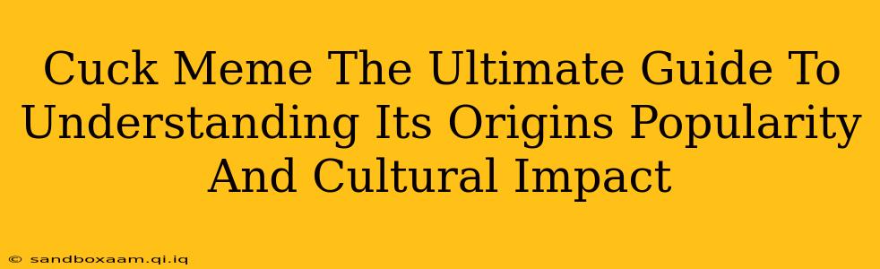Cuck Meme The Ultimate Guide To Understanding Its Origins Popularity And Cultural Impact