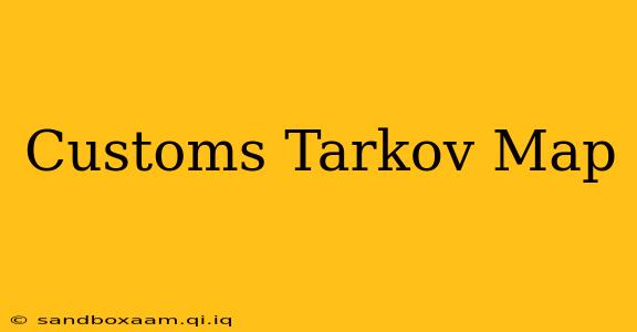 Customs Tarkov Map