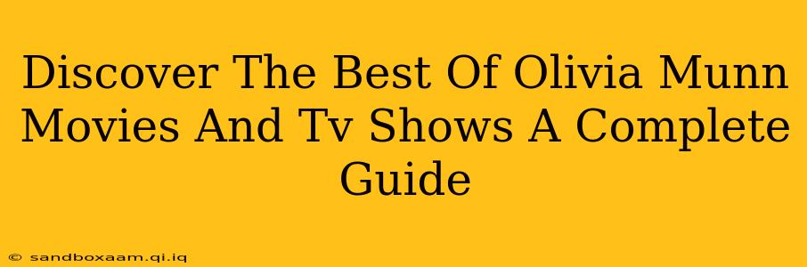 Discover The Best Of Olivia Munn Movies And Tv Shows A Complete Guide