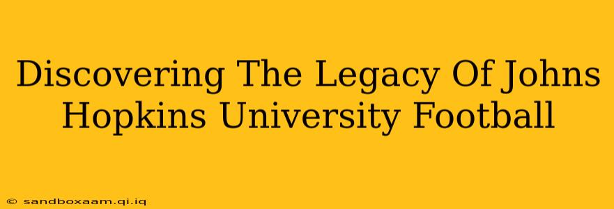 Discovering The Legacy Of Johns Hopkins University Football