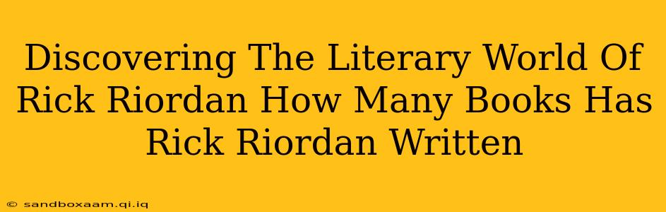 Discovering The Literary World Of Rick Riordan How Many Books Has Rick Riordan Written