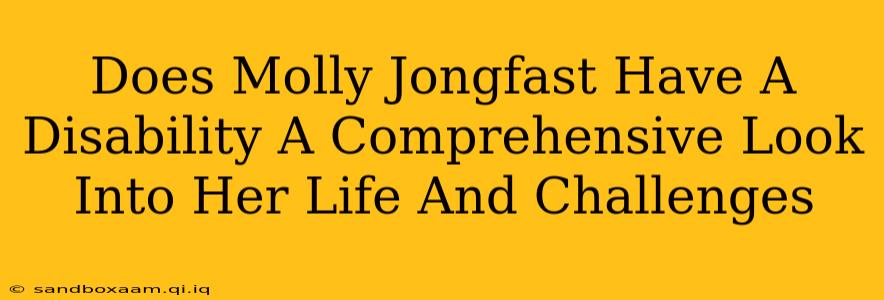 Does Molly Jongfast Have A Disability A Comprehensive Look Into Her Life And Challenges
