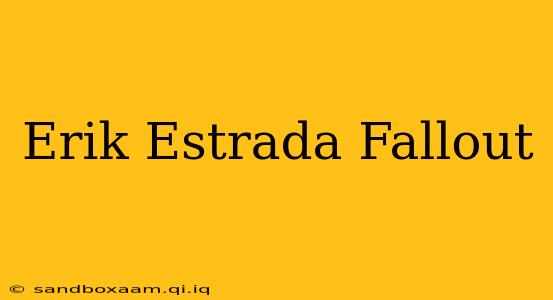 Erik Estrada Fallout