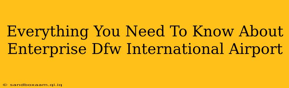 Everything You Need To Know About Enterprise Dfw International Airport