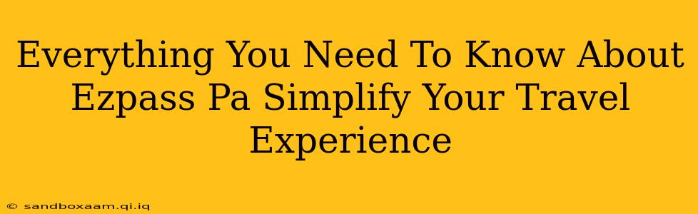 Everything You Need To Know About Ezpass Pa Simplify Your Travel Experience