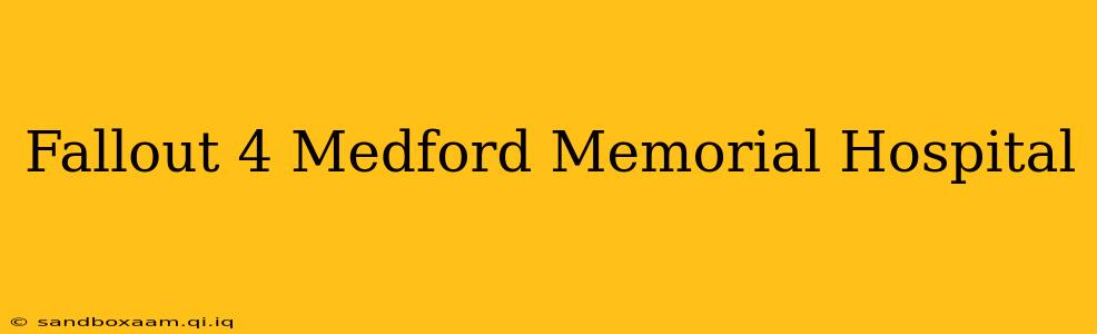 Fallout 4 Medford Memorial Hospital