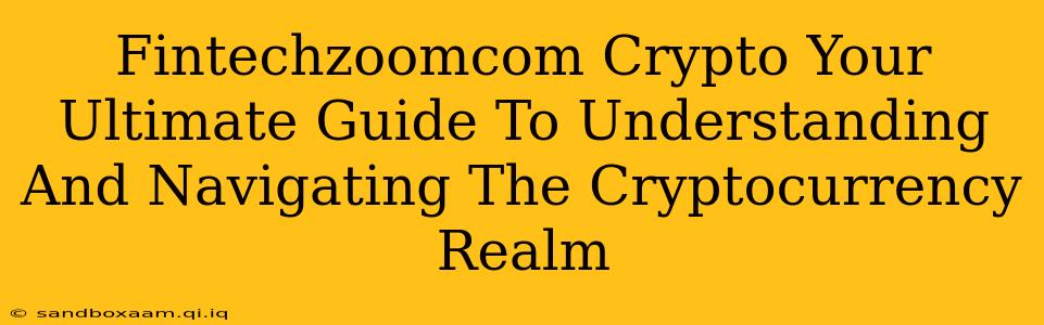 Fintechzoomcom Crypto Your Ultimate Guide To Understanding And Navigating The Cryptocurrency Realm