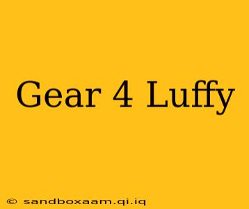 Gear 4 Luffy