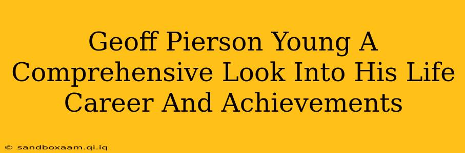 Geoff Pierson Young A Comprehensive Look Into His Life Career And Achievements