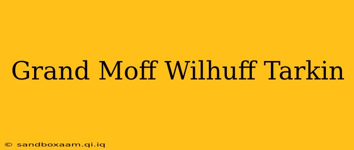 Grand Moff Wilhuff Tarkin