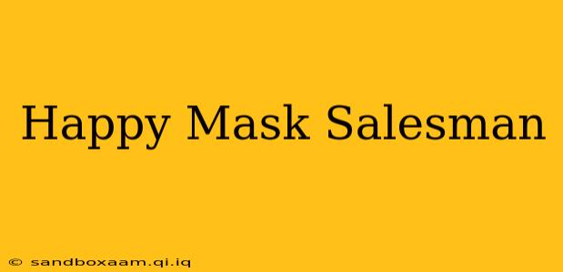 Happy Mask Salesman