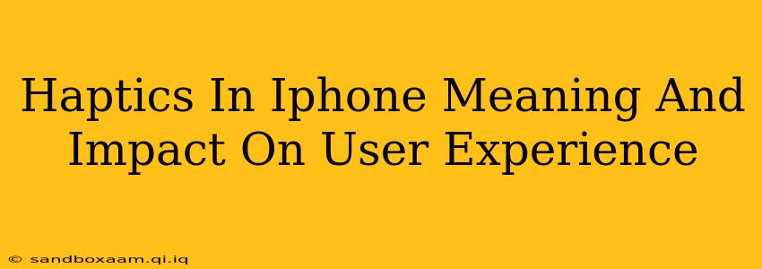 Haptics In Iphone Meaning And Impact On User Experience