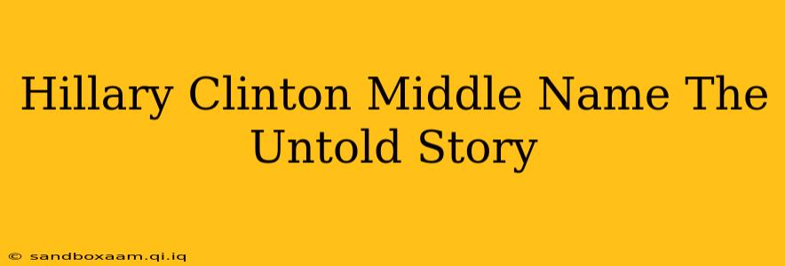 Hillary Clinton Middle Name The Untold Story