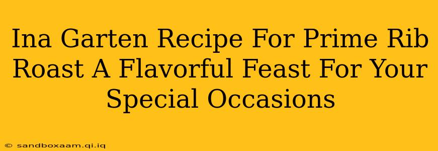 Ina Garten Recipe For Prime Rib Roast A Flavorful Feast For Your Special Occasions