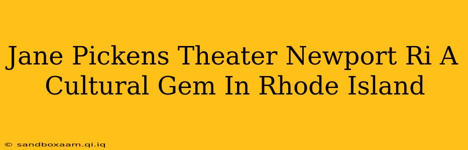 Jane Pickens Theater Newport Ri A Cultural Gem In Rhode Island
