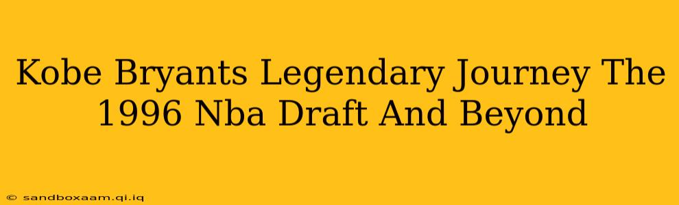 Kobe Bryants Legendary Journey The 1996 Nba Draft And Beyond
