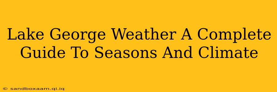 Lake George Weather A Complete Guide To Seasons And Climate