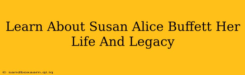 Learn About Susan Alice Buffett Her Life And Legacy