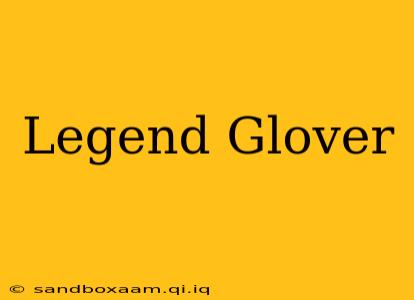 Legend Glover