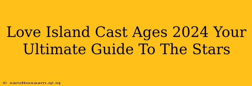 Love Island Cast Ages 2024 Your Ultimate Guide To The Stars