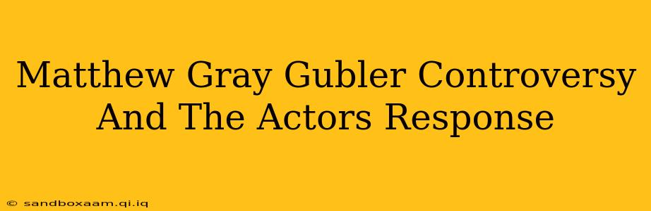 Matthew Gray Gubler Controversy And The Actors Response