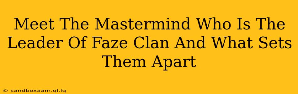 Meet The Mastermind Who Is The Leader Of Faze Clan And What Sets Them Apart