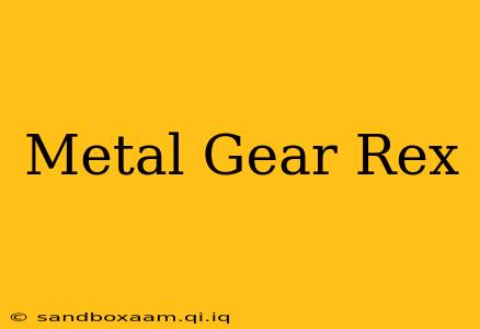 Metal Gear Rex