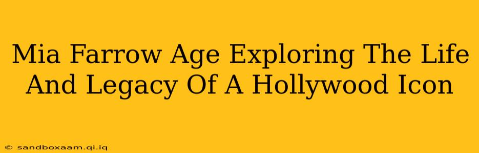 Mia Farrow Age Exploring The Life And Legacy Of A Hollywood Icon