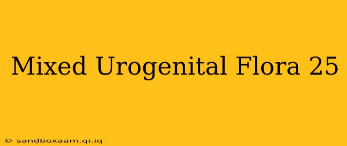 Mixed Urogenital Flora 25