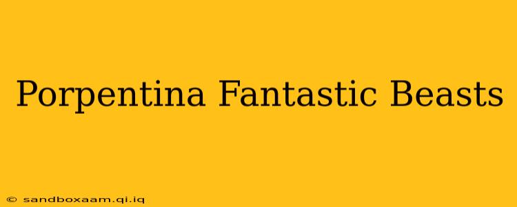 Porpentina Fantastic Beasts