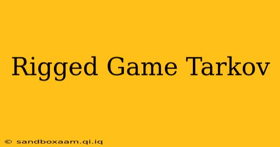 Rigged Game Tarkov