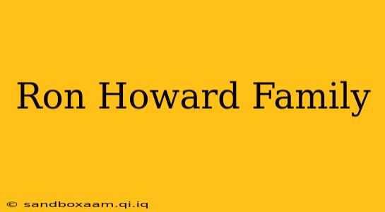 Ron Howard Family