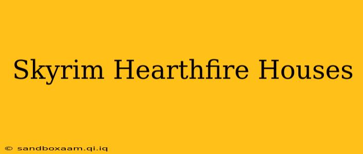 Skyrim Hearthfire Houses