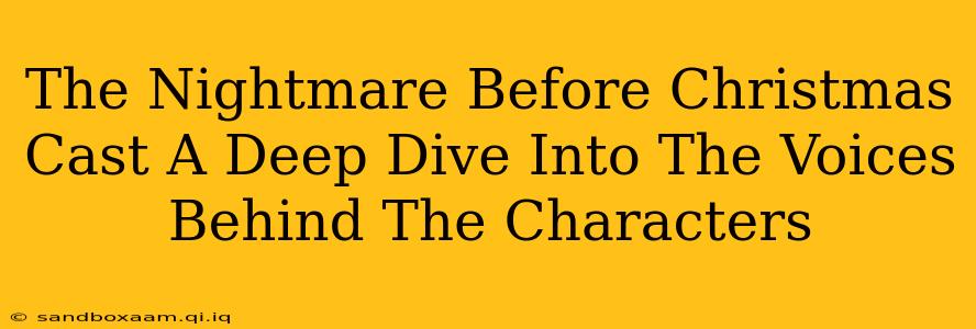 The Nightmare Before Christmas Cast A Deep Dive Into The Voices Behind The Characters