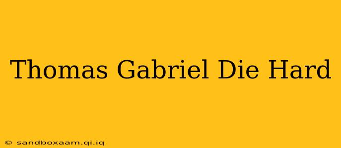 Thomas Gabriel Die Hard