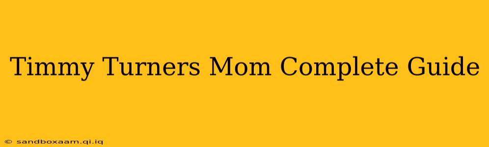 Timmy Turners Mom Complete Guide