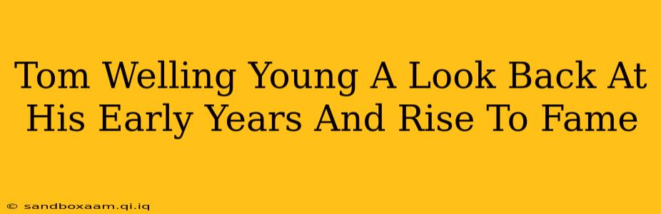 Tom Welling Young A Look Back At His Early Years And Rise To Fame