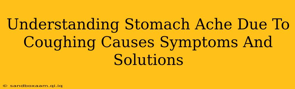 Understanding Stomach Ache Due To Coughing Causes Symptoms And Solutions