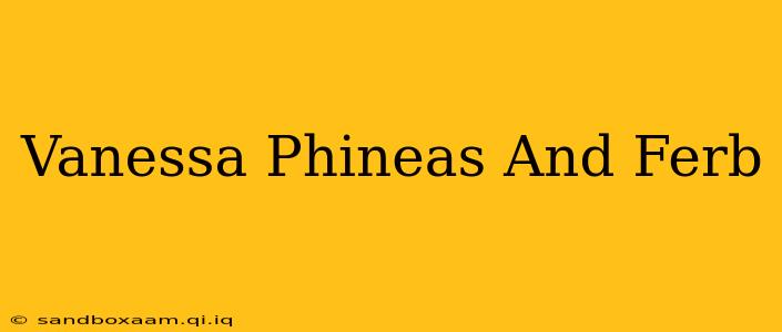 Vanessa Phineas And Ferb