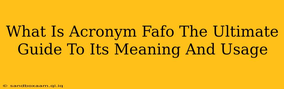What Is Acronym Fafo The Ultimate Guide To Its Meaning And Usage